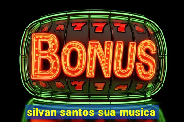 silvan santos sua musica